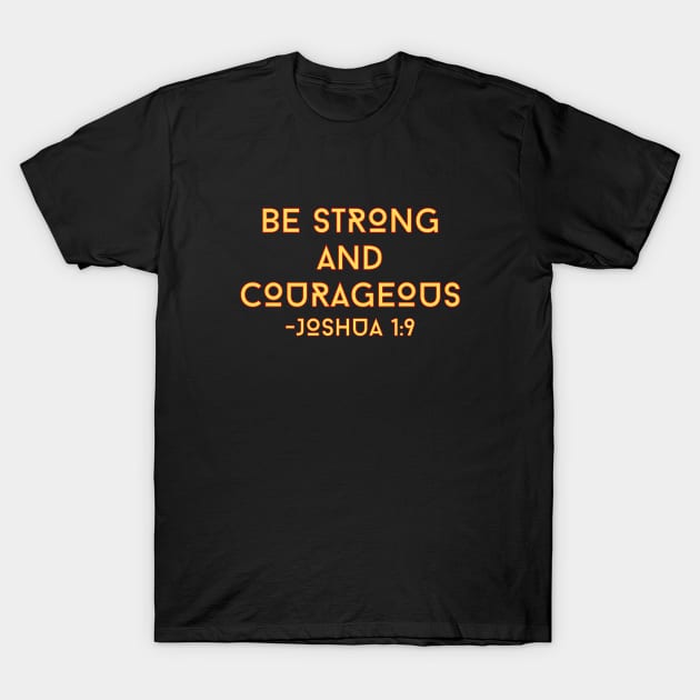 Be Strong And Courageous | Bible Verse Typography T-Shirt by All Things Gospel